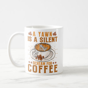 A yawn is a silent scream for coffee mug