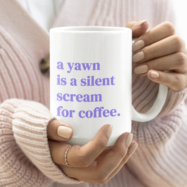A yawn is a silent scream for coffee mug (Creator Uploaded)