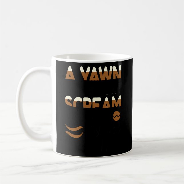 A Yawn Is A Silent Scream For Coffee Mug (Left)