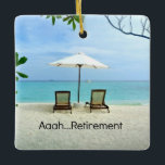 Aaah...Retirement Ceramic Ornament<br><div class="desc">Aaah... Retirement, beach chairs in the sand. This design is our best seller.</div>