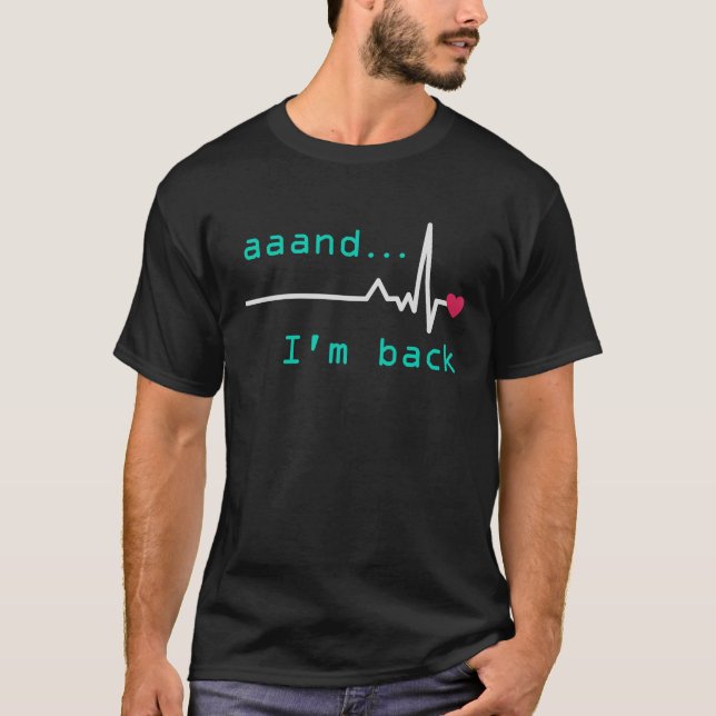 Aaand I'm back Heart Attack Survivor Post Heart Su T-Shirt (Front)