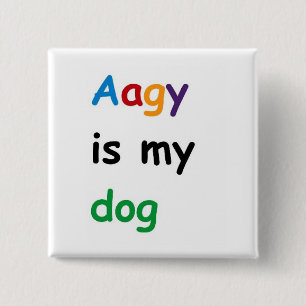 Aagy is my dog 2 inch square button