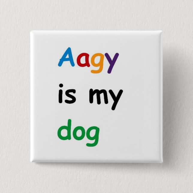 Aagy is my dog 2 inch square button (Front)