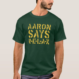 Aaron Says Relax (R-E-L-A-X) T-shirt