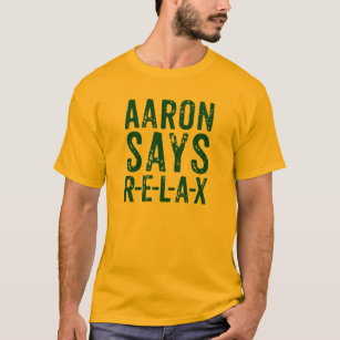 Aaron Says Relax (R-E-L-A-X) T-shirt
