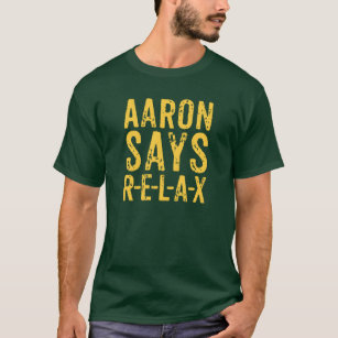 Aaron Says Relax (R-E-L-A-X) T-shirt