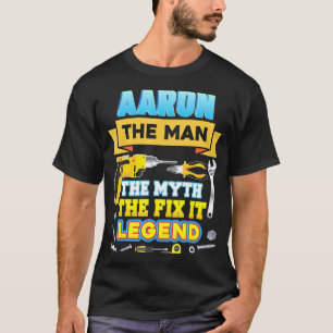 Aaron The Man Myth Fix It Legend Father Day Mechan T-Shirt