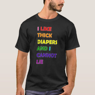 AB DL I Like Thick Diapers T-Shirt