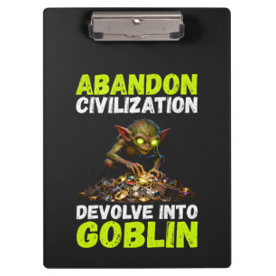 Abandon Civilization Devolve Into Goblin Funny Clipboard