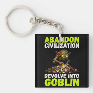 Abandon Civilization Devolve Into Goblin Funny Keychain