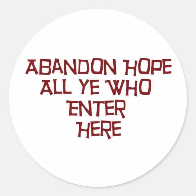 Abandon Hope All Ye Who Enter Here Classic Round Sticker (Front)