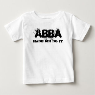 Abba Dad Made Me Do It Father's Day Gift Baby T-Shirt