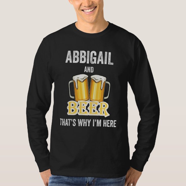 Abbigail And Beer That's Why I'm Here T-Shirt (Front)