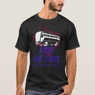 Abbot Bus Tours bringing the border to you satire T-Shirt