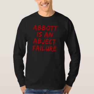 Abbott Is An Abject Failure Texas Governor Greg Ab T-Shirt