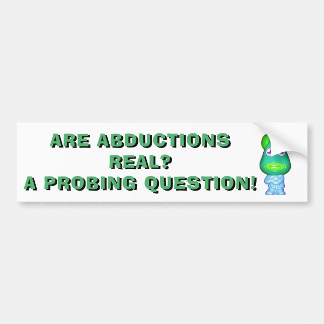 Abductions? A Probing Question! Bumper Sticker (Front)