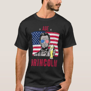 Abe Drincoln Abraham Lincoln Funny 4th Of July Gra T-Shirt
