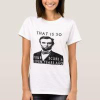 Abe Lincoln That Is So Four Score & Seven Years Ag