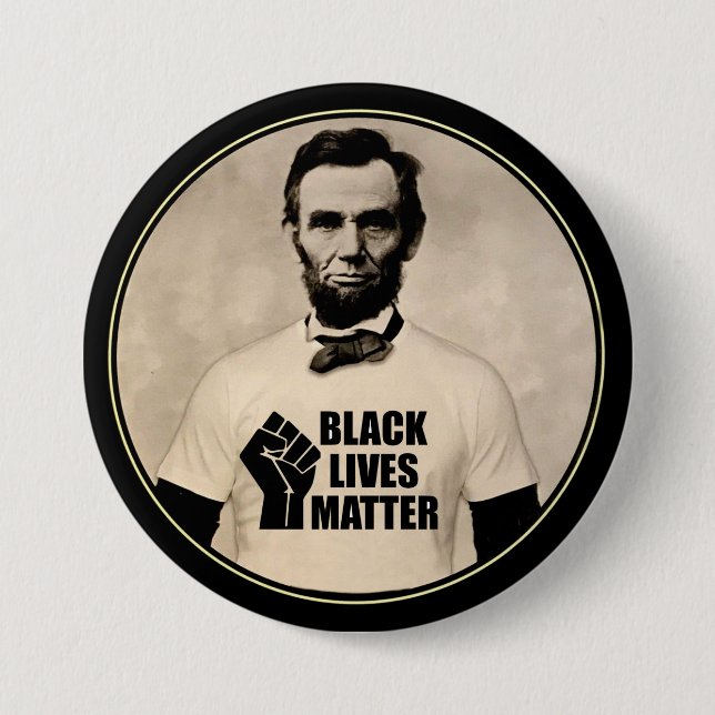 Abe Lincoln thought Black Lives Matter 3 Inch Round Button (Front)