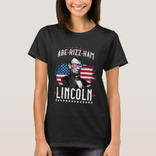 Abe-rizz-ham Lincoln 4th of July Patriotic USA Fla T-Shirt