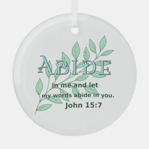 Abide In Me Scripture Verse John 15:7  Glass Ornament