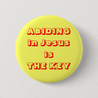 ABIDING in Jesus is THE KEY 2 Inch Round Button