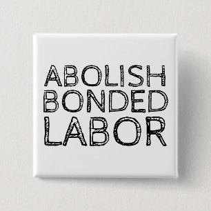 ABOLISH BONDED LABOR 2 INCH SQUARE BUTTON
