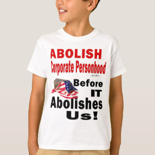 Abolish CorporatePersonhood Before it Abolishes Us T-Shirt