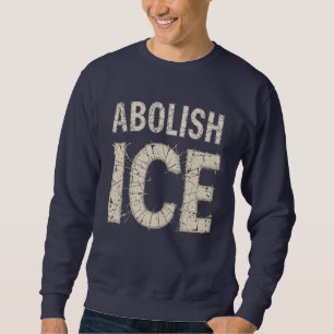 Abolish ICE Bold Protest - immigration rights Sweatshirt