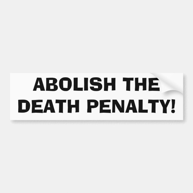 ABOLISH THE DEATH PENALTY! Bumper Sticker (Front)