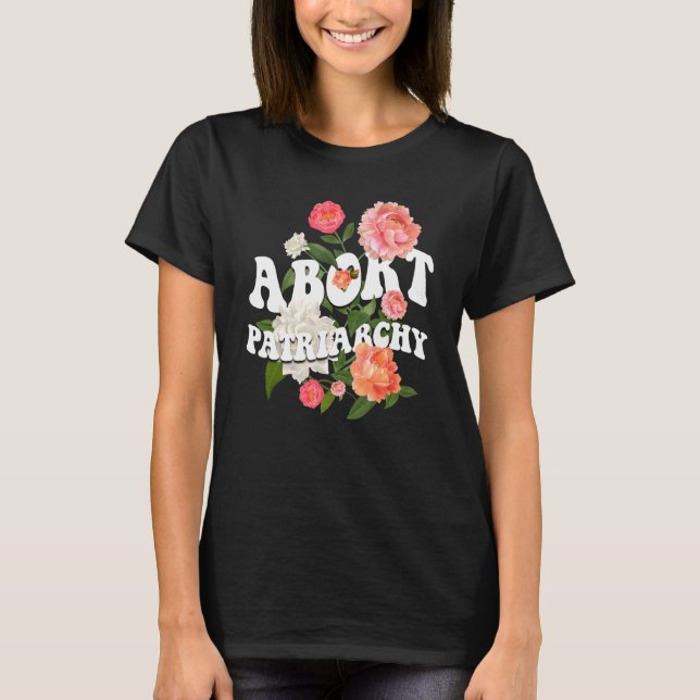 Abort Patriarchy Women's Rights Pro Choice Feminis T-Shirt (Front)