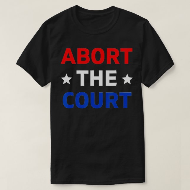 Abort The Court - SCOTUS Reproductive Rights (1)  T-Shirt (Design Front)