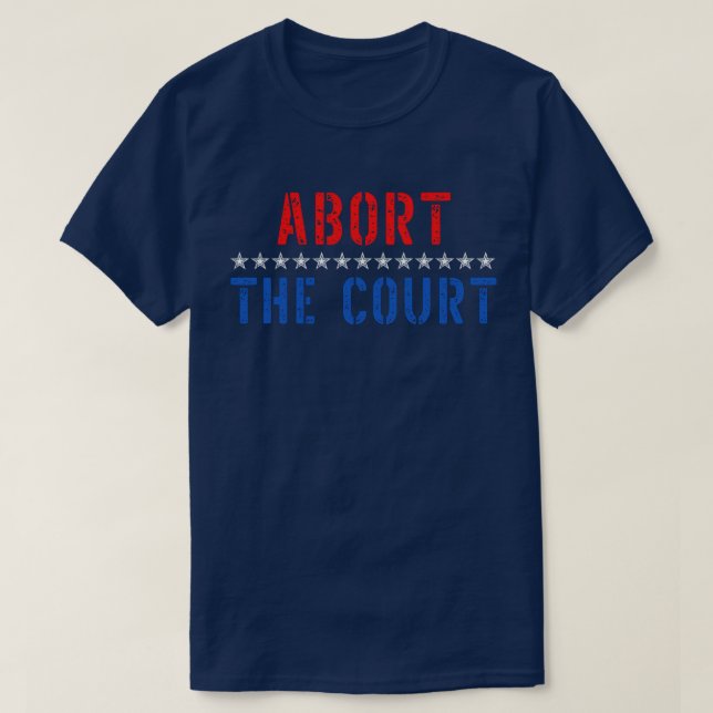 Abort The Court  SCOTUS Reproductive Rights TShirt (Design Front)
