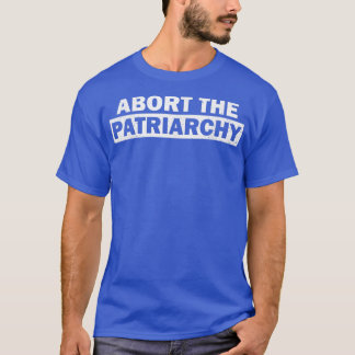 Abort The Patriarchy Women Pro Abortion Smash The  T-Shirt