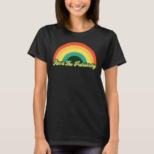 Abort The Patriarchy     Women's Rights Feminist R T-Shirt