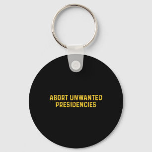 Abort Unwanted Presidencies Funny Trump President Keychain
