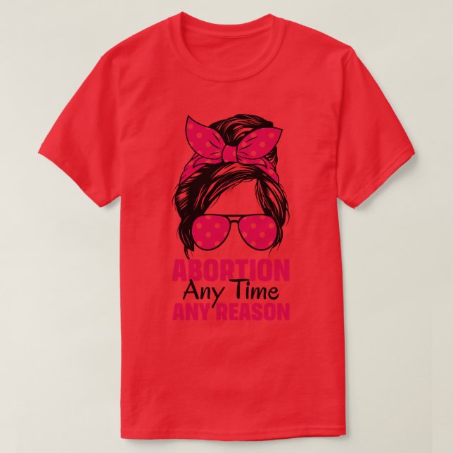Abortion Any Time Any Reason T-Shirt (Design Front)