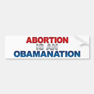 ABORTION IS AN OBAMANATION Bumpersticker Bumper Sticker