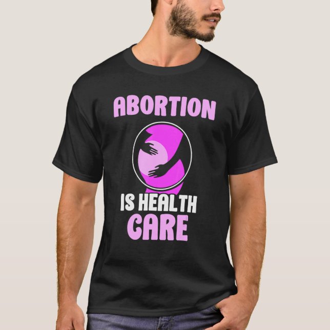Abortion is health care   Pro Abortion T-Shirt (Front)