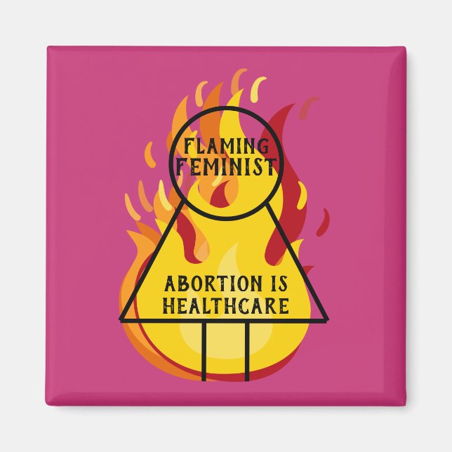 Abortion is Healthcare Flaming Feminist 15 Magnet (Front)