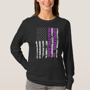Abortion Is Healthcare Pro Choice Patriotic Americ T-Shirt
