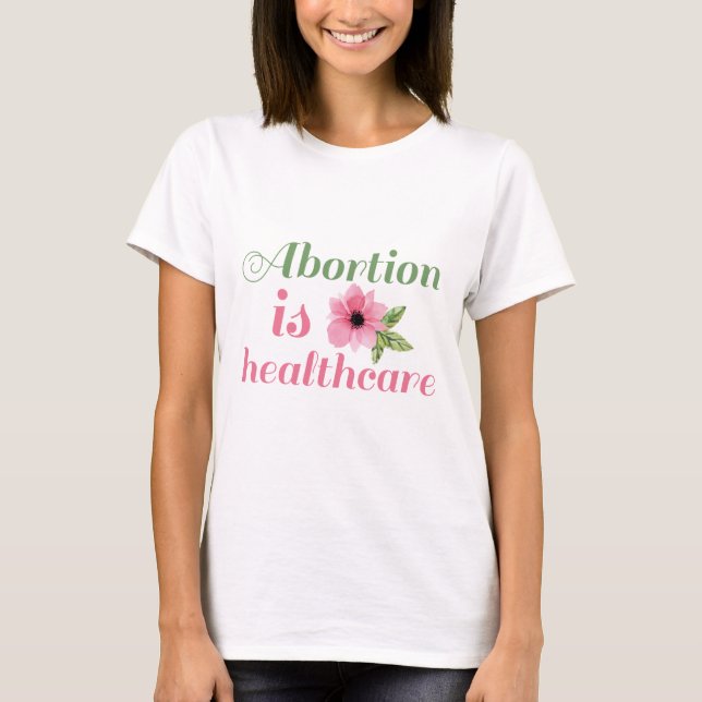 Abortion Is Healthcare T-Shirt (Front)