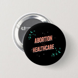 abortion is healthcare womens rights roe button