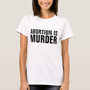 ABORTION IS MURDER, Pro-Life T-shirts