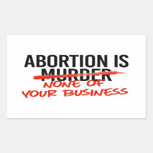 Abortion is none of your business sticker