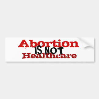Abortion is not healthcare. bumper sticker