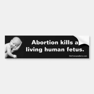 Abortion kills a living human fetus. bumper sticker