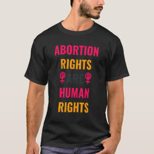 Abortion Rights Are Human Rights  For Women Pro Ch T-Shirt