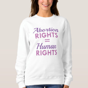 Abortion Rights Equal Human Rights Sweatshirt