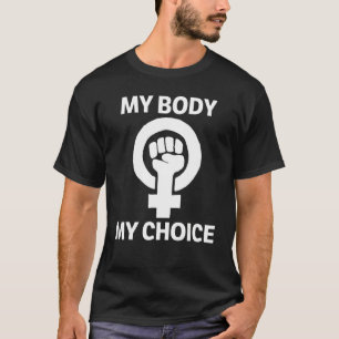 Abortion Rights My Body My Choice Pro Choice Femin T-Shirt